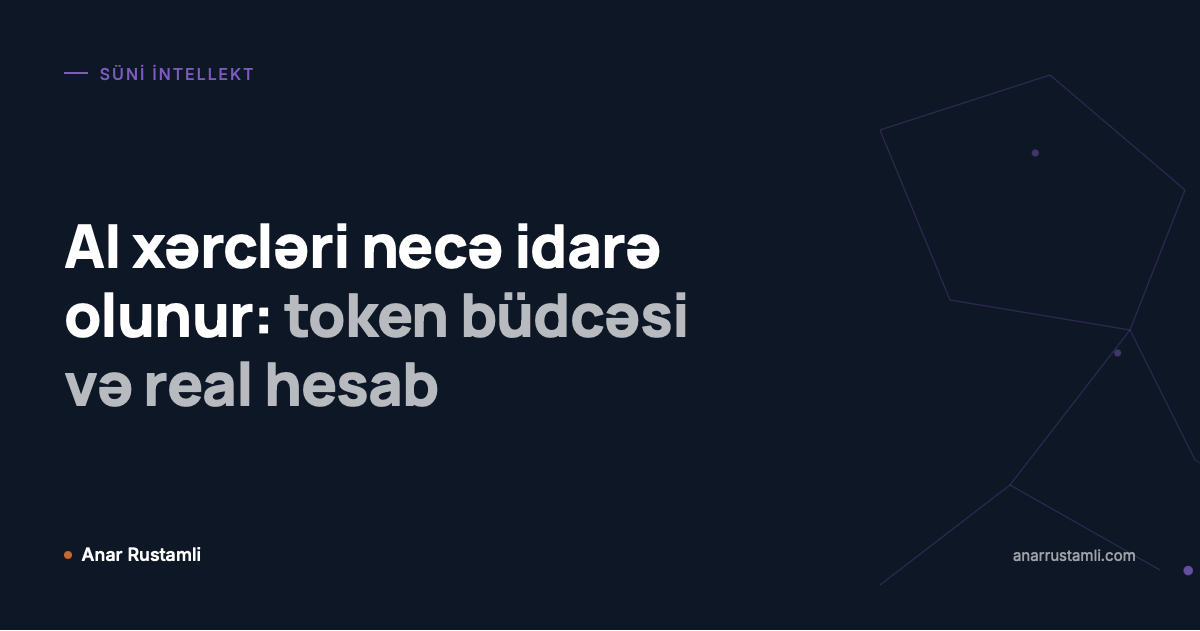 AI xərcləri necə idarə olunur: token büdcəsi və real hesab posteri