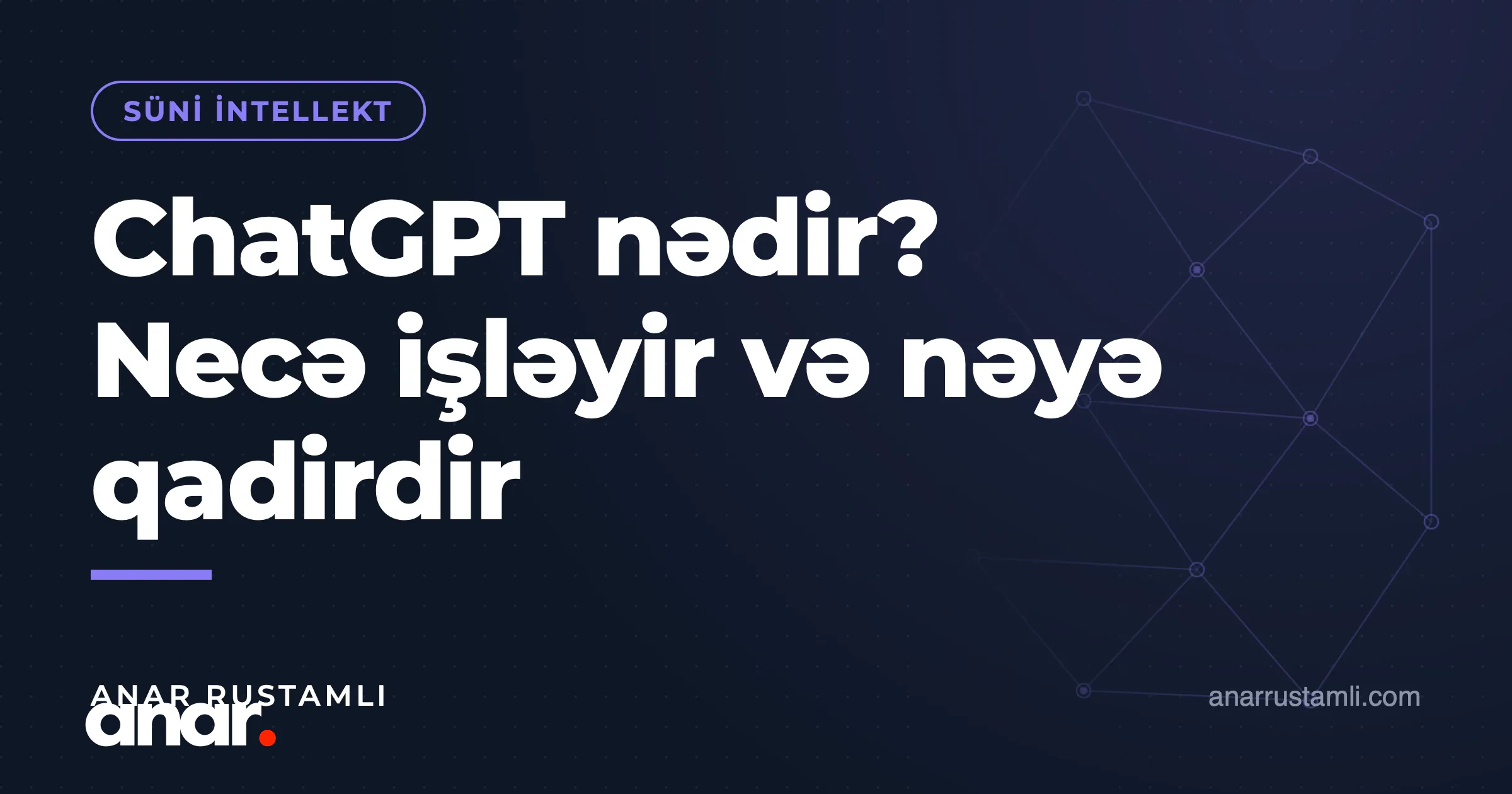 ChatGPT nədir? Necə işləyir və nəyə qadirdir — Anar Rustamli