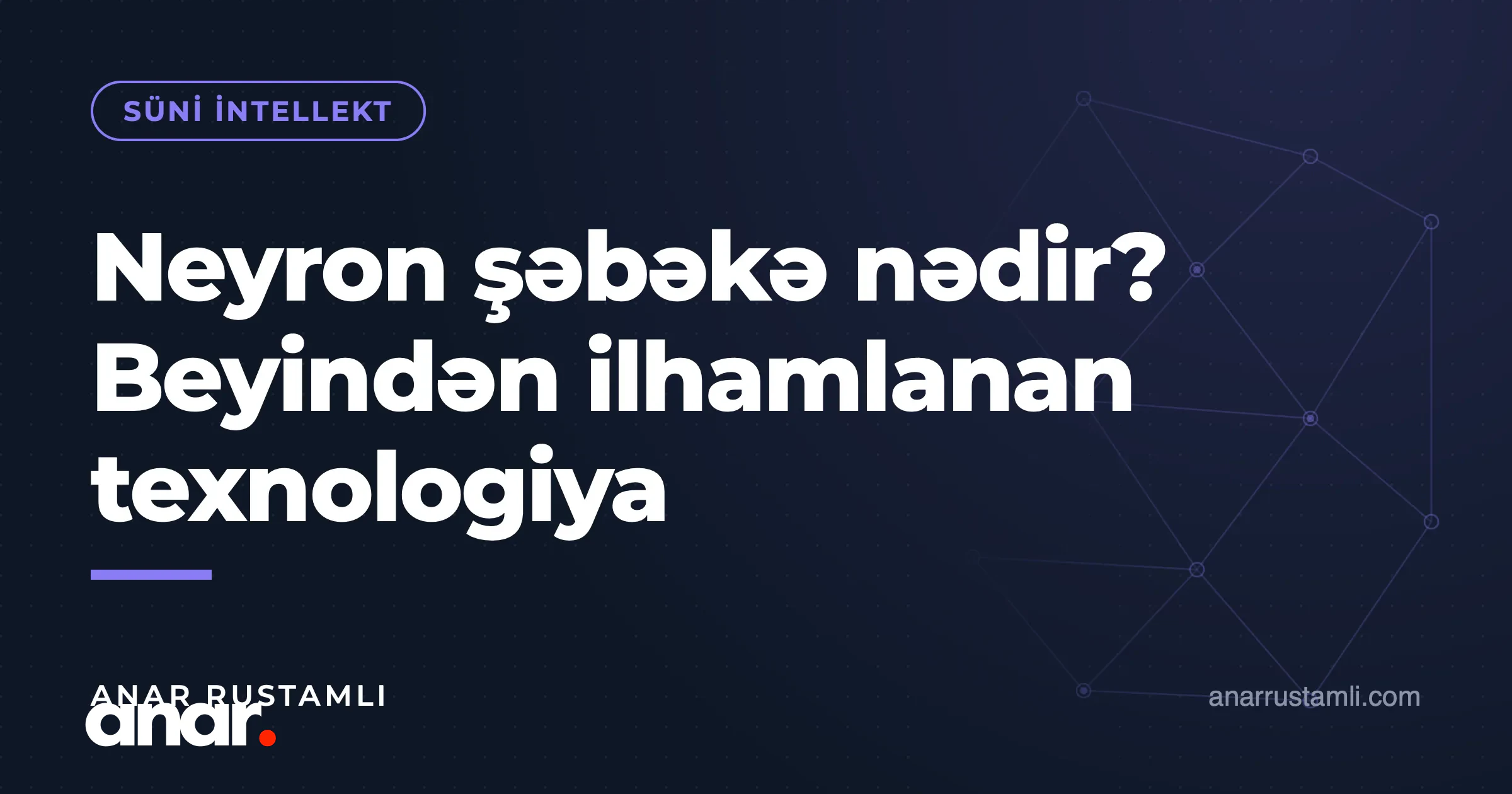 Neyron şəbəkə nədir? Beyindən ilhamlanan texnologiya — Anar Rustamli