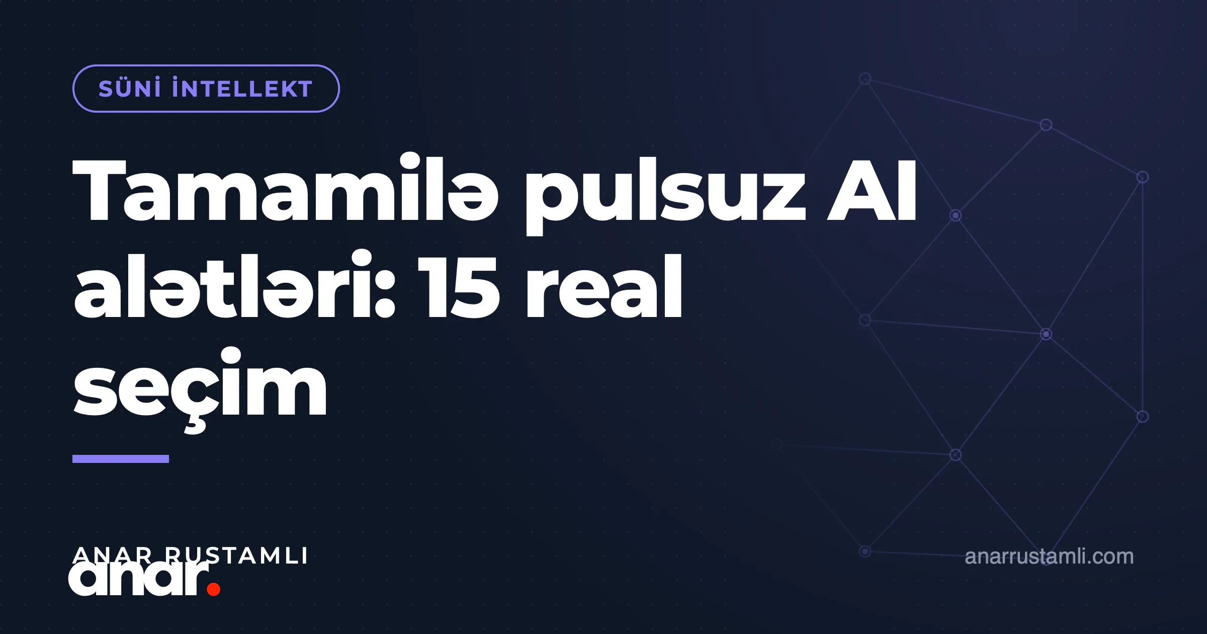 Tamamilə pulsuz AI alətləri: 15 real seçim — Anar Rustamli