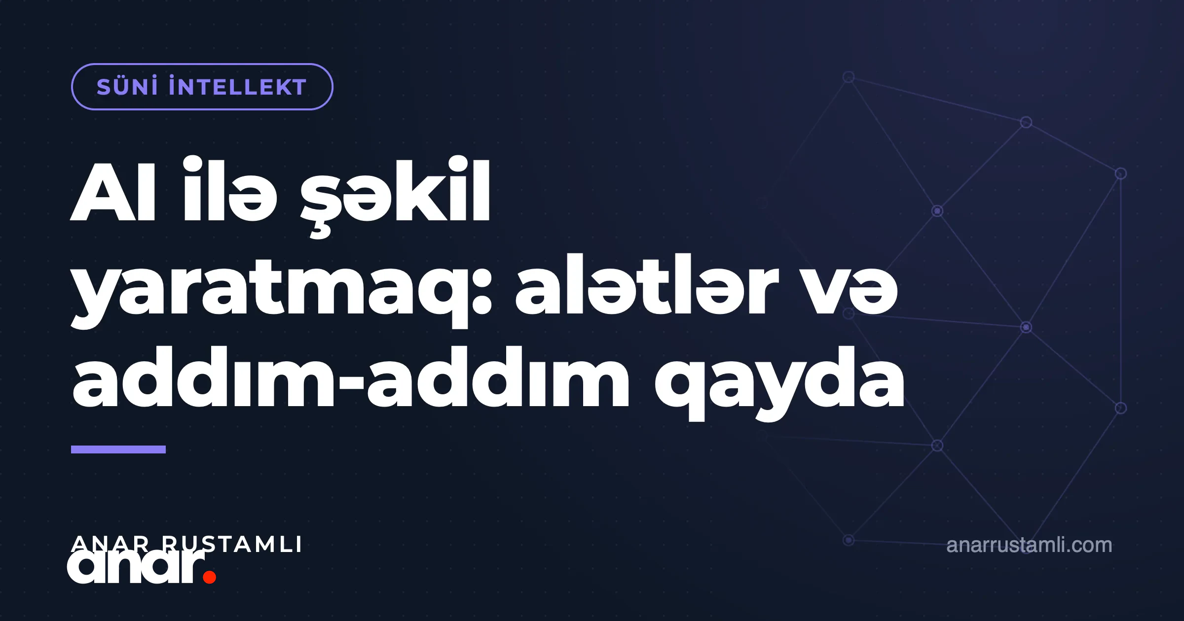 AI ilə şəkil yaratmaq: alətlər və addım-addım qayda — Anar Rustamli