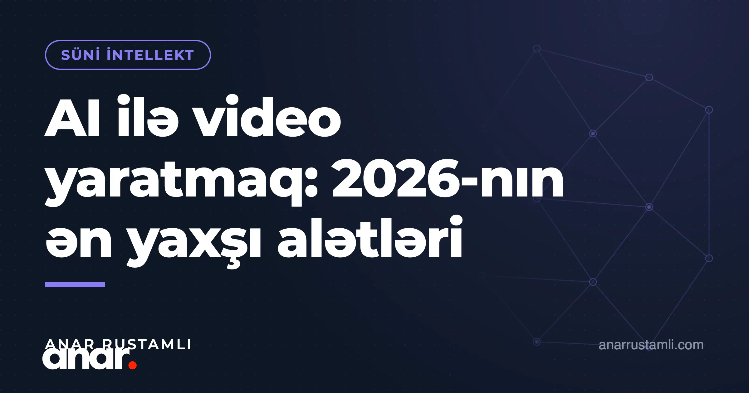 AI ilə video yaratmaq: 2026-nın ən yaxşı alətləri — Anar Rustamli