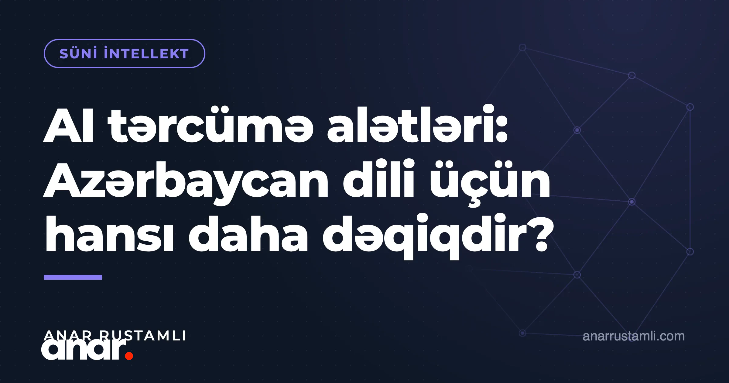 AI tərcümə alətləri: Azərbaycan dili üçün hansı daha dəqiqdir? — Anar Rustamli