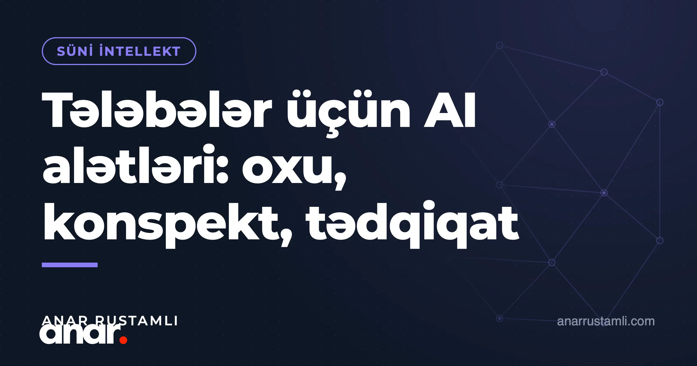 Tələbələr üçün AI alətləri: oxu, konspekt, tədqiqat — Anar Rustamli