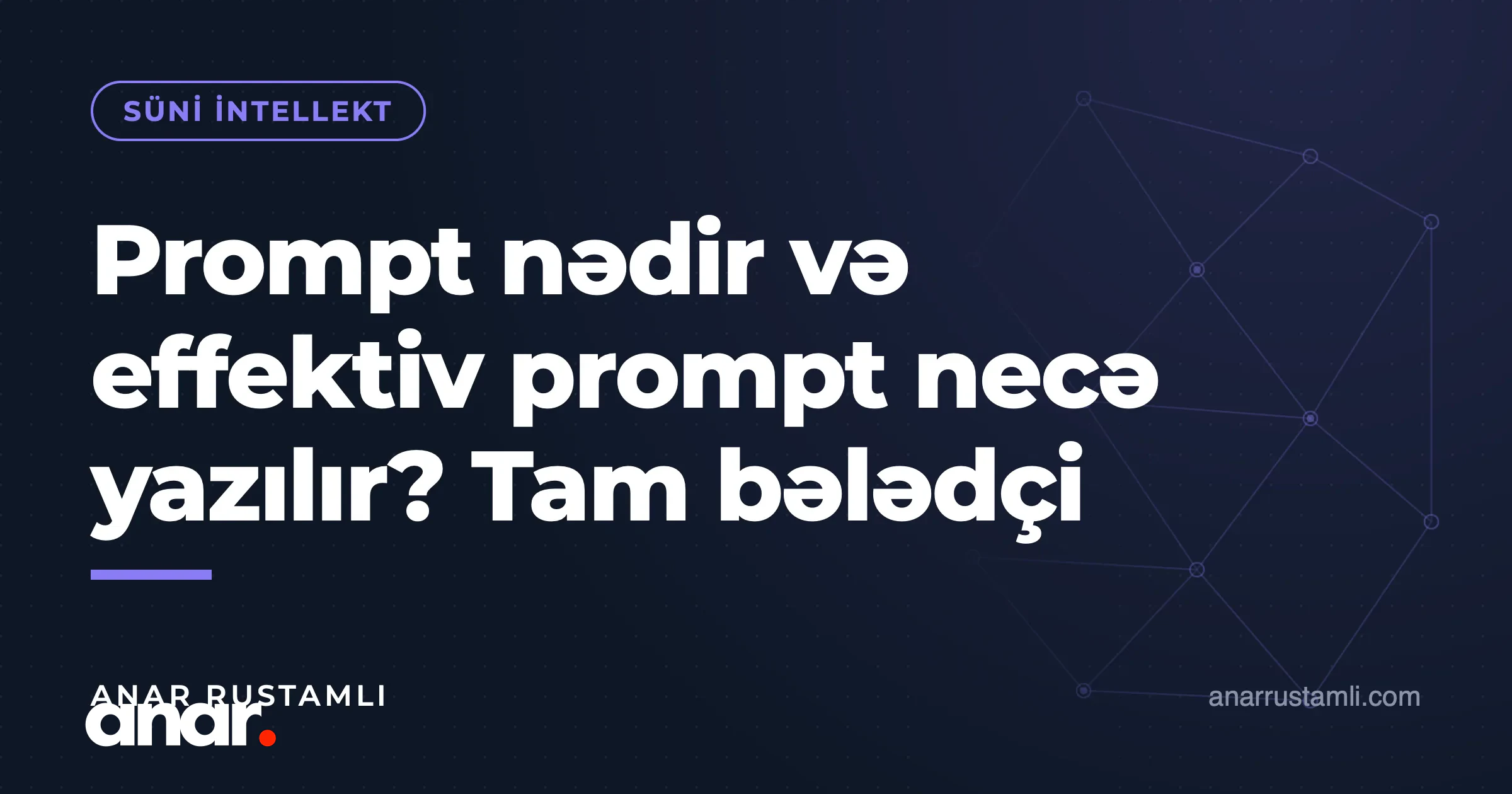 Prompt nədir və effektiv prompt necə yazılır? Tam bələdçi — Anar Rustamli