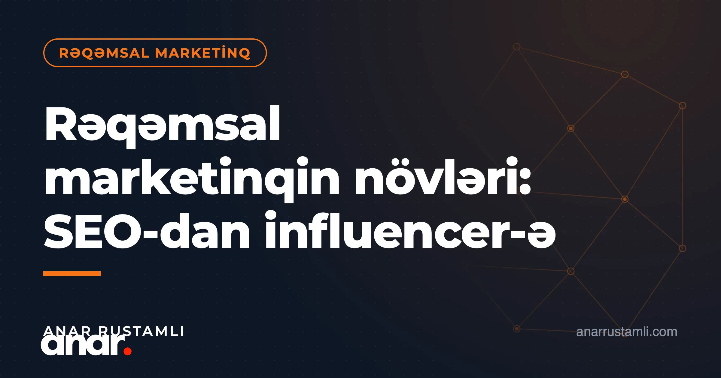 Rəqəmsal marketinqin növləri: SEO-dan influencer-ə — Anar Rustamli