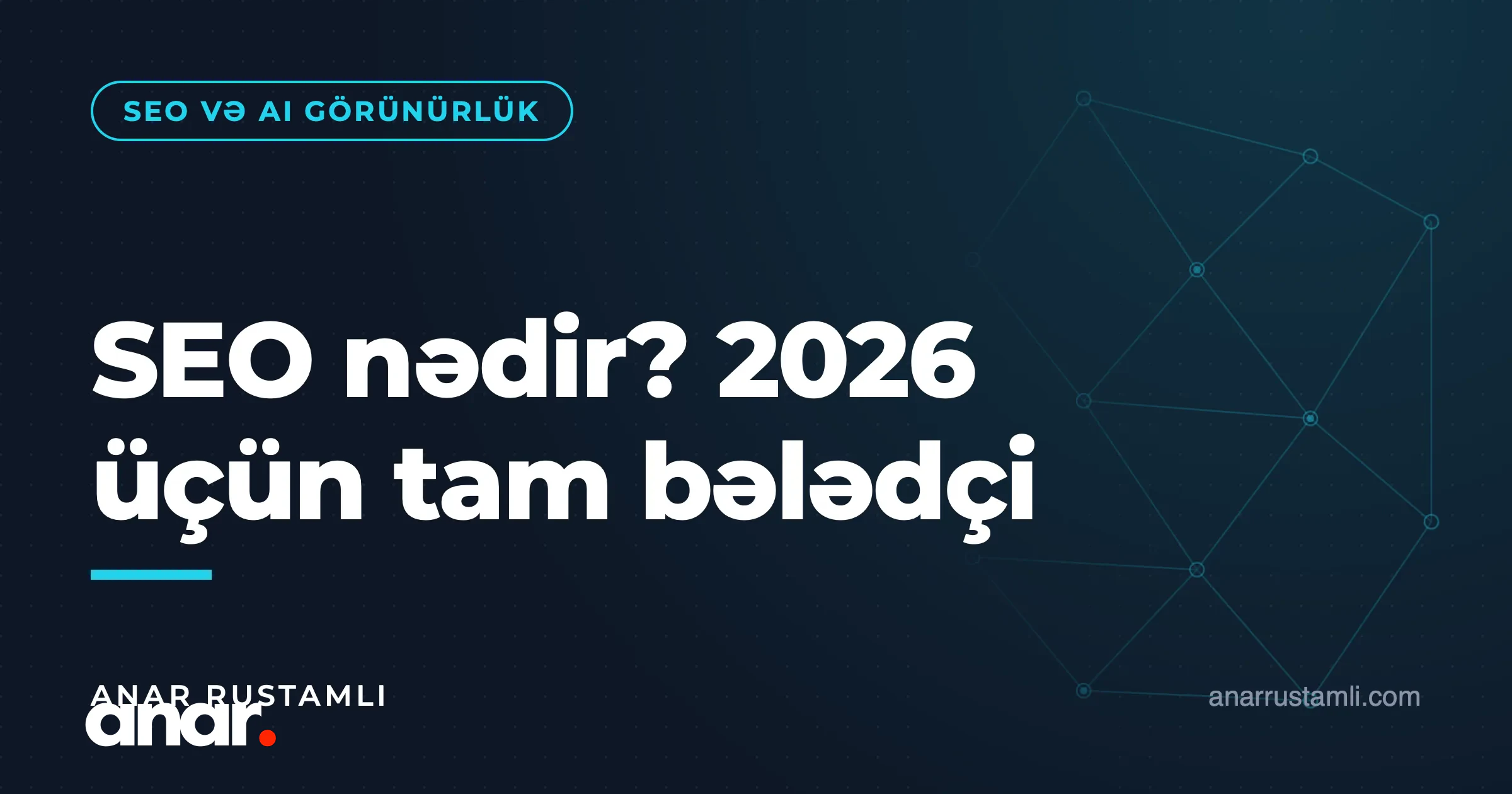SEO nədir? 2026 üçün tam bələdçi — Anar Rustamli