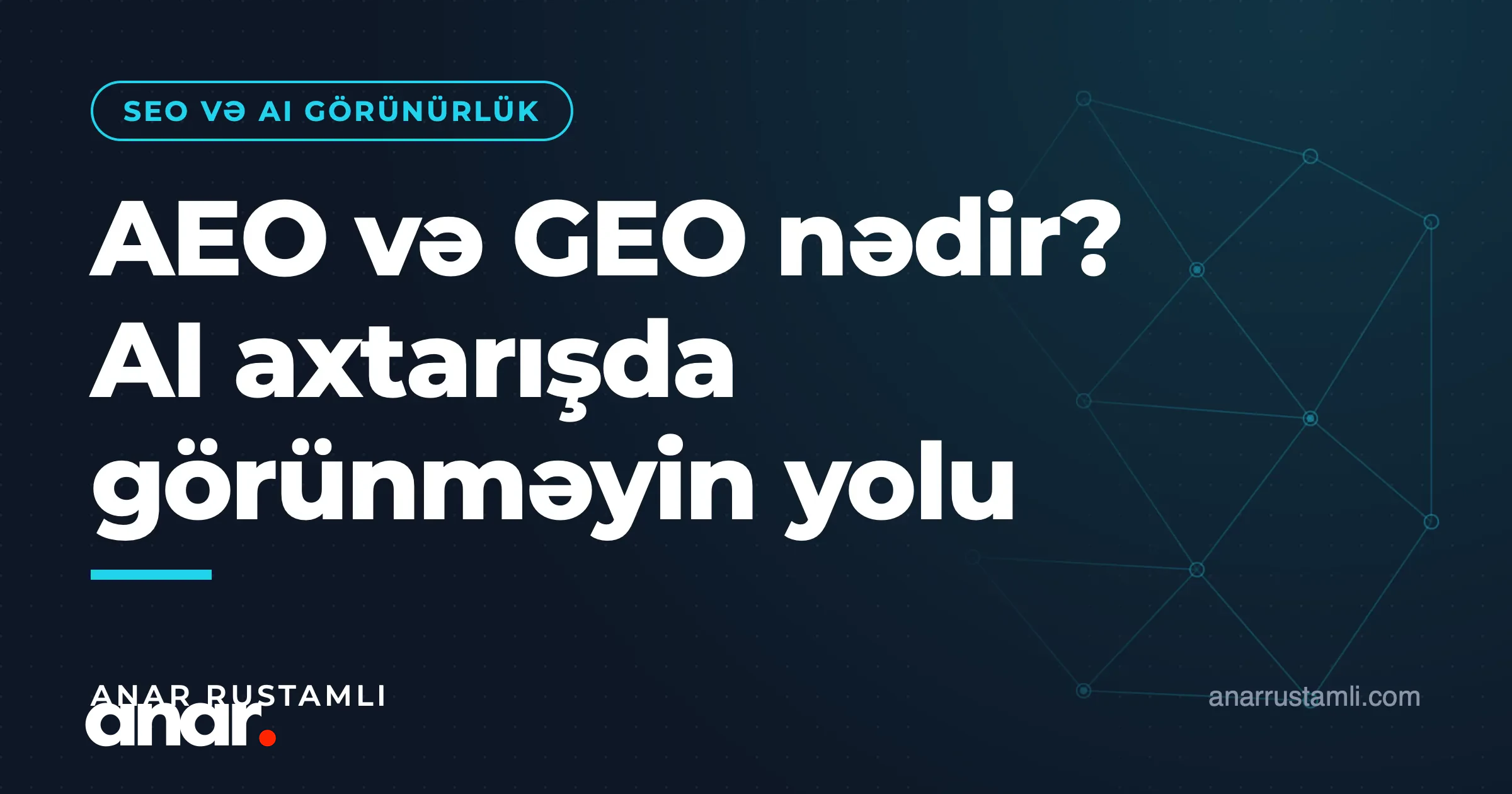 AEO və GEO nədir? AI axtarışda görünməyin yolu — Anar Rustamli