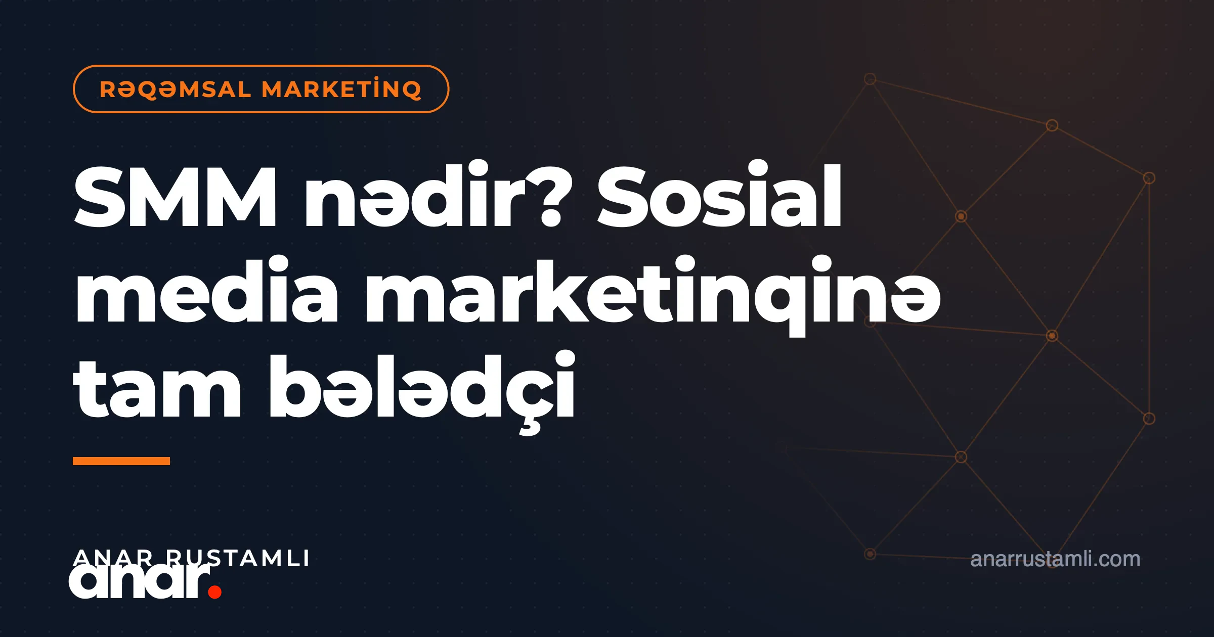 SMM nədir? Sosial media marketinqinə tam bələdçi — Anar Rustamli