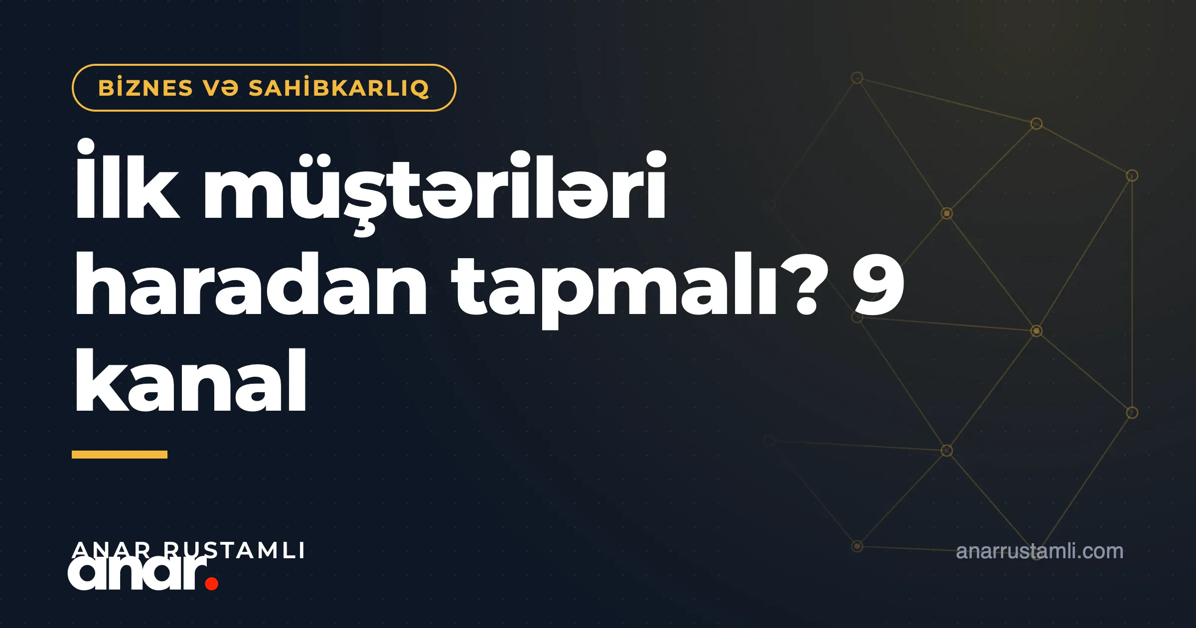 İlk müştəriləri haradan tapmalı? 9 kanal — Anar Rustamli