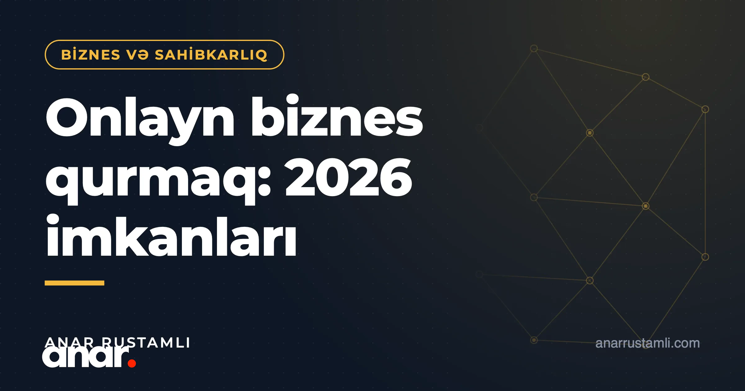 Onlayn biznes qurmaq: 2026 imkanları — Anar Rustamli