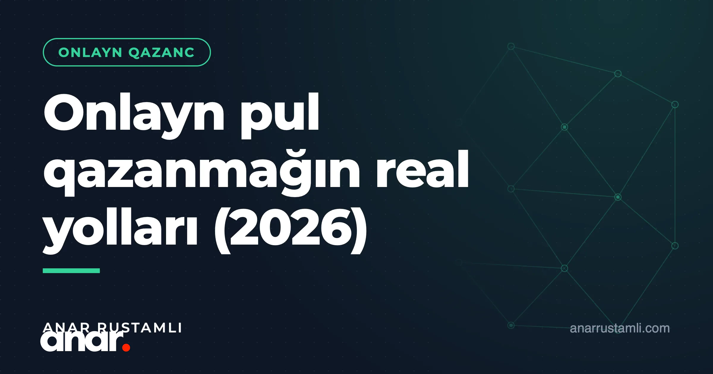 Onlayn pul qazanmağın real yolları (2026) — Anar Rustamli