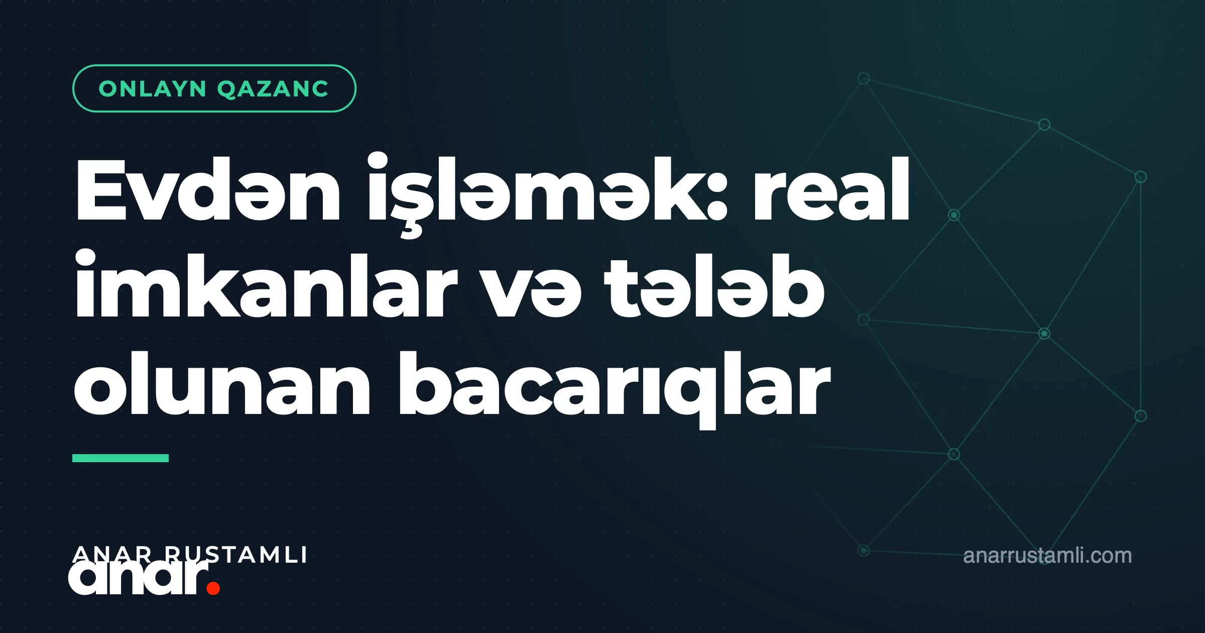 Evdən işləmək: real imkanlar və tələb olunan bacarıqlar — Anar Rustamli