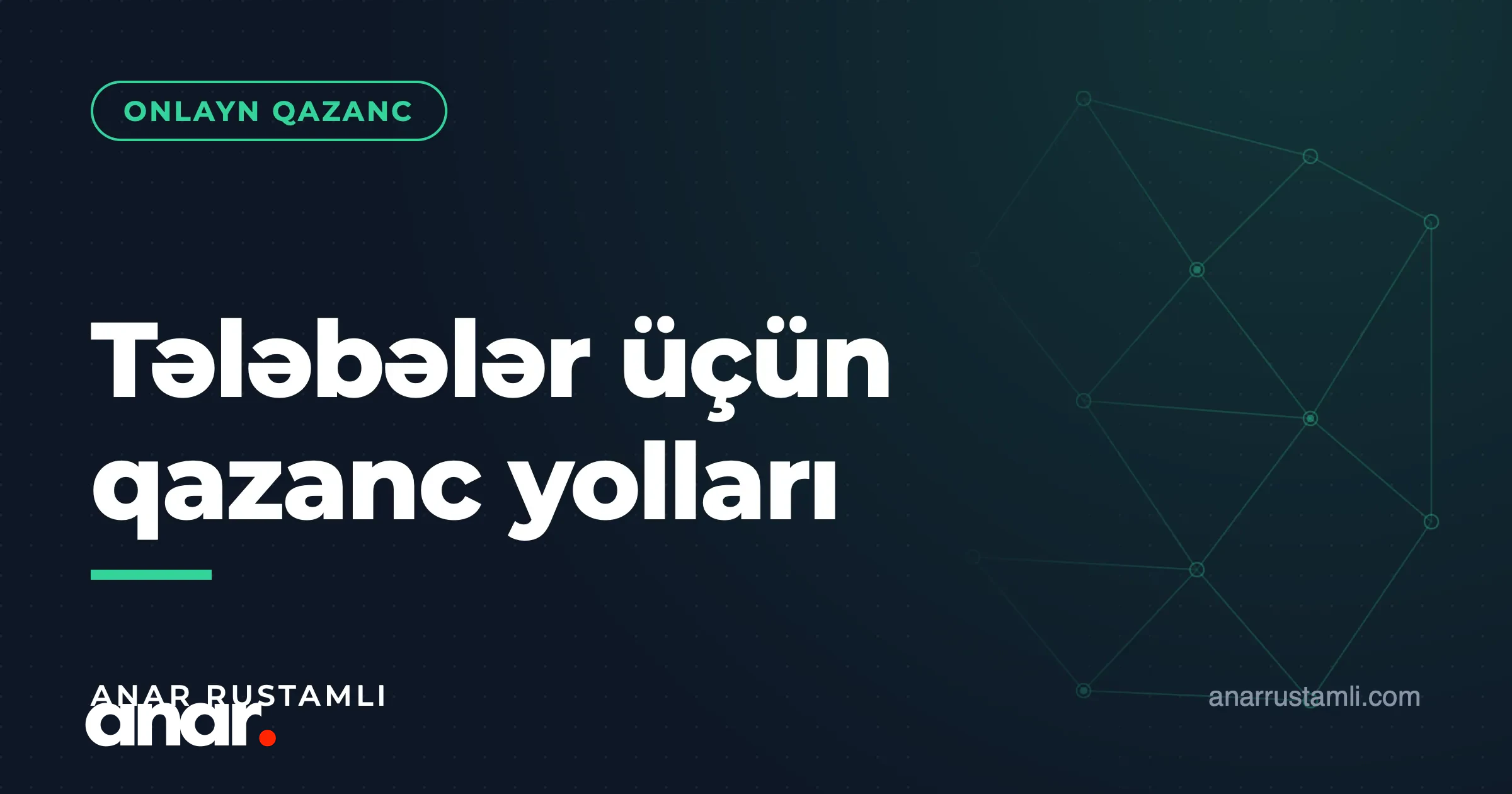 Tələbələr üçün qazanc yolları — Anar Rustamli