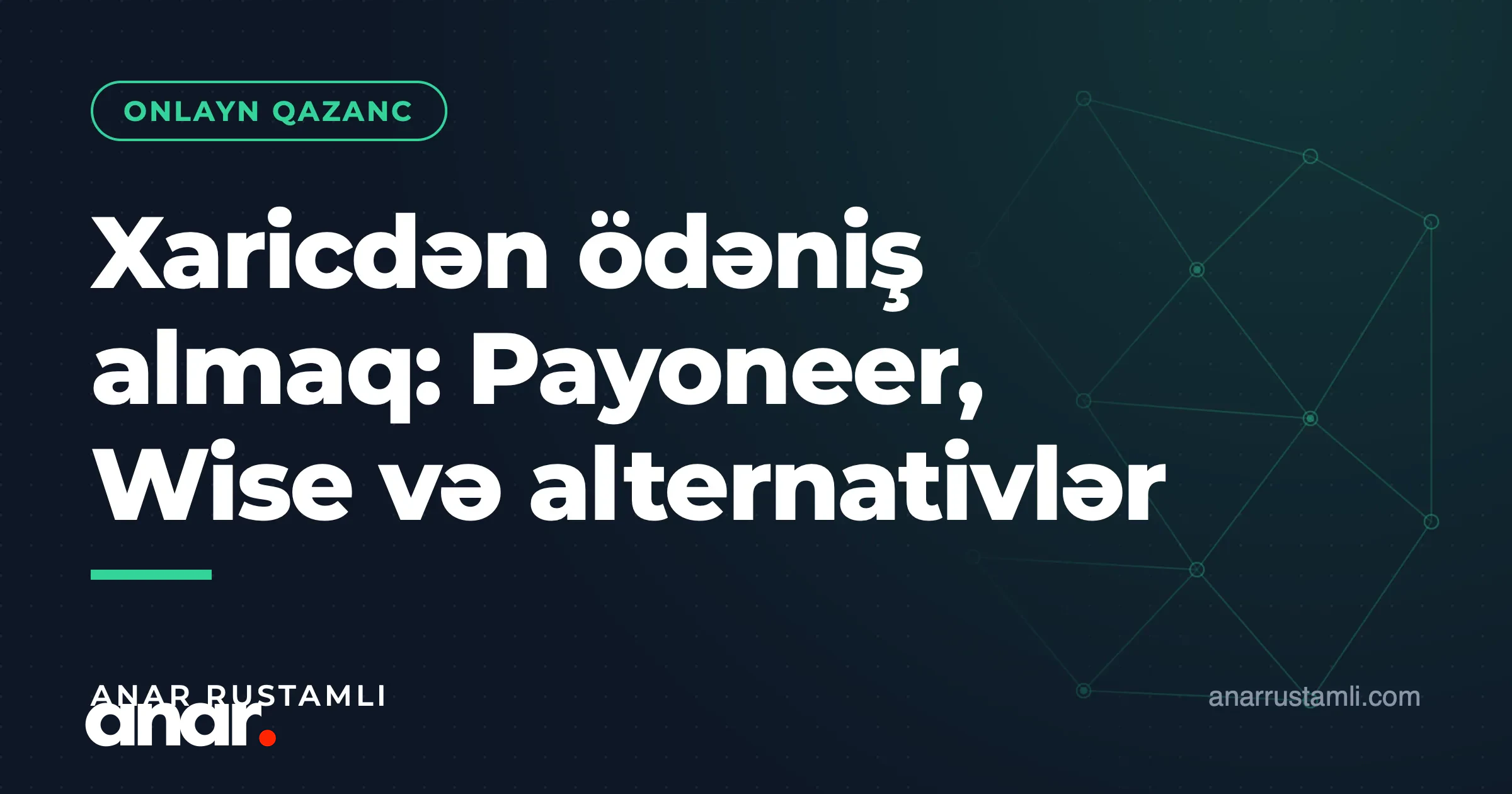 Xaricdən ödəniş almaq: Payoneer, Wise və alternativlər — Anar Rustamli