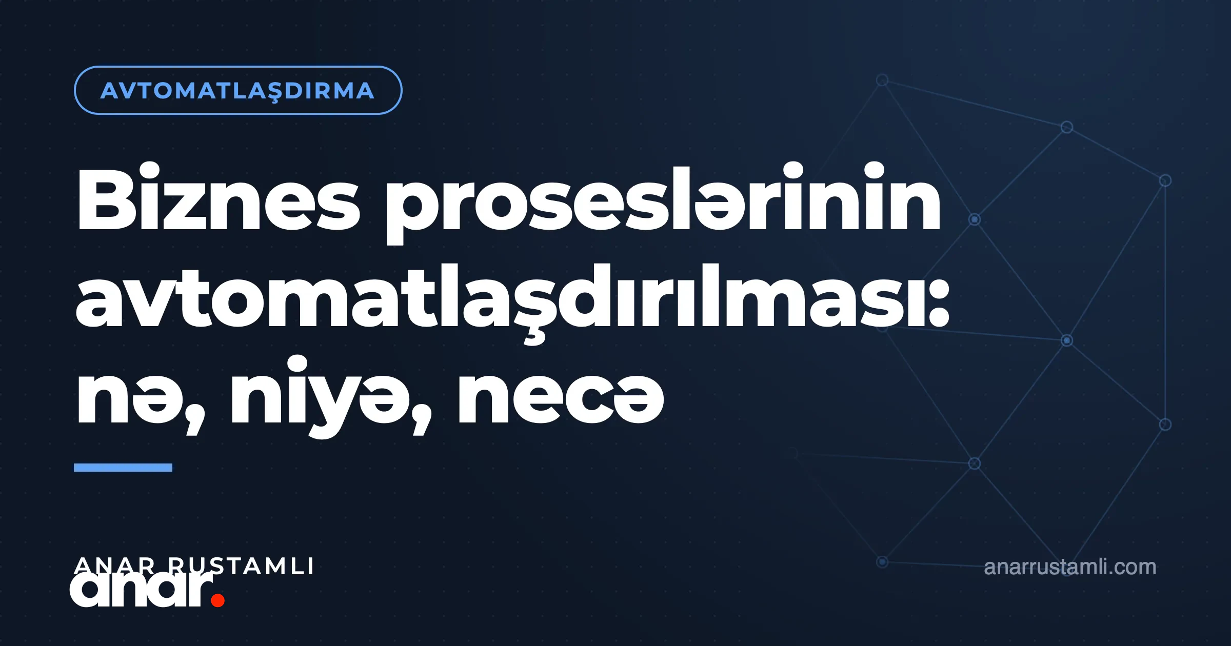Biznes proseslərinin avtomatlaşdırılması: nə, niyə, necə — Anar Rustamli