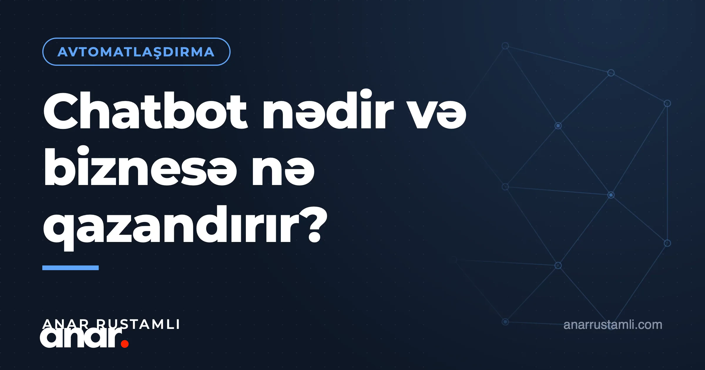Chatbot nədir və biznesə nə qazandırır? — Anar Rustamli