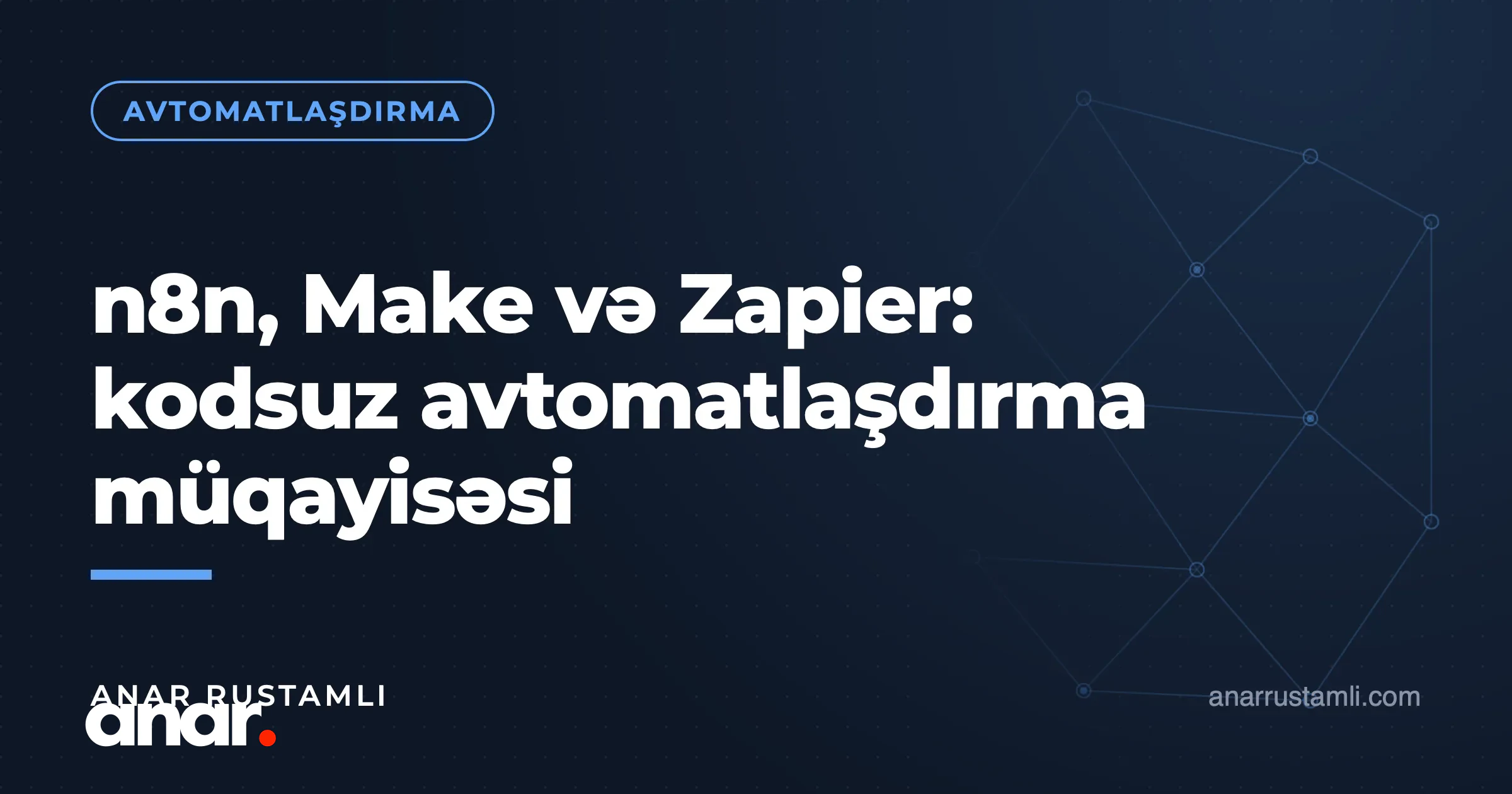 n8n, Make və Zapier: kodsuz avtomatlaşdırma müqayisəsi — Anar Rustamli