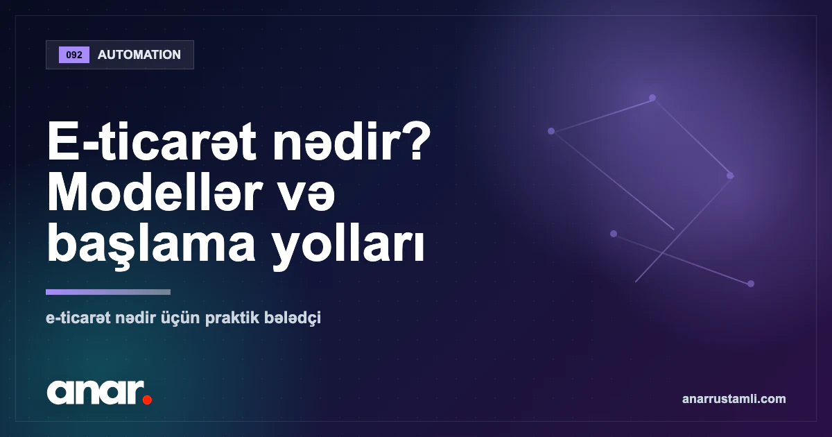 E-ticarət nədir? Modellər və başlama yolları — Anar Rustamli