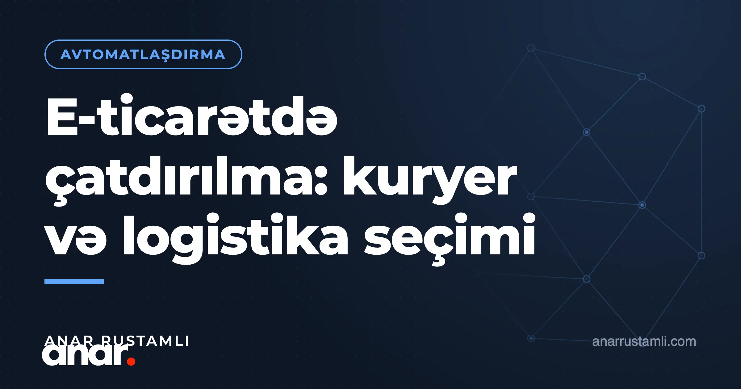 E-ticarətdə çatdırılma: kuryer və logistika seçimi — Anar Rustamli