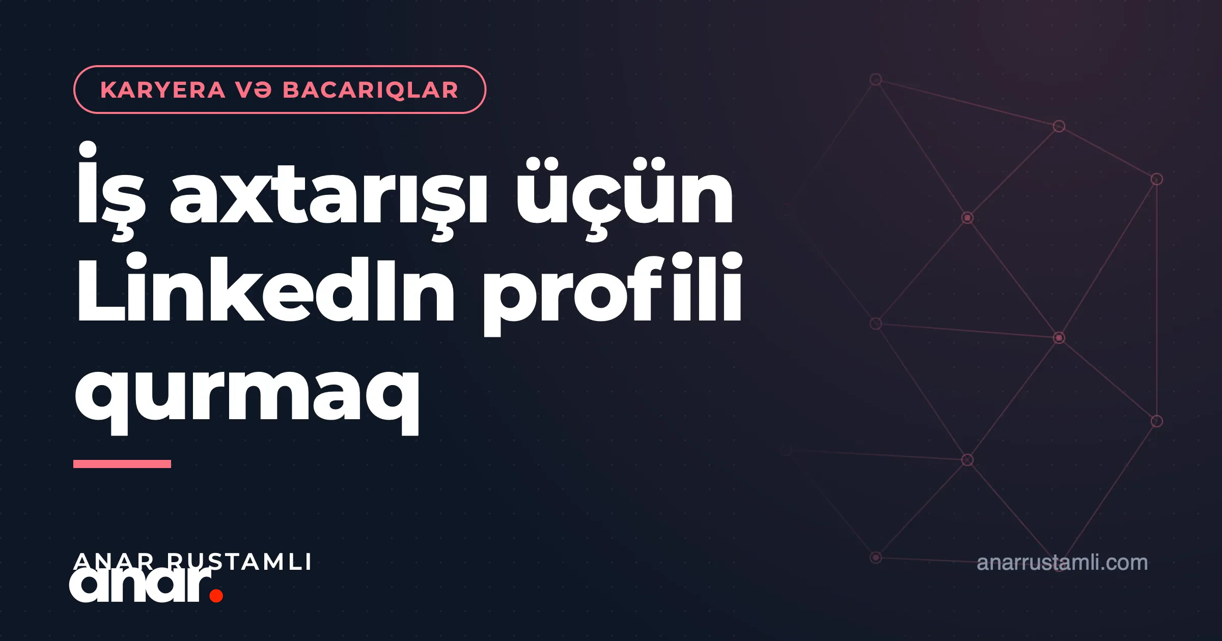 İş axtarışı üçün LinkedIn profili qurmaq — Anar Rustamli