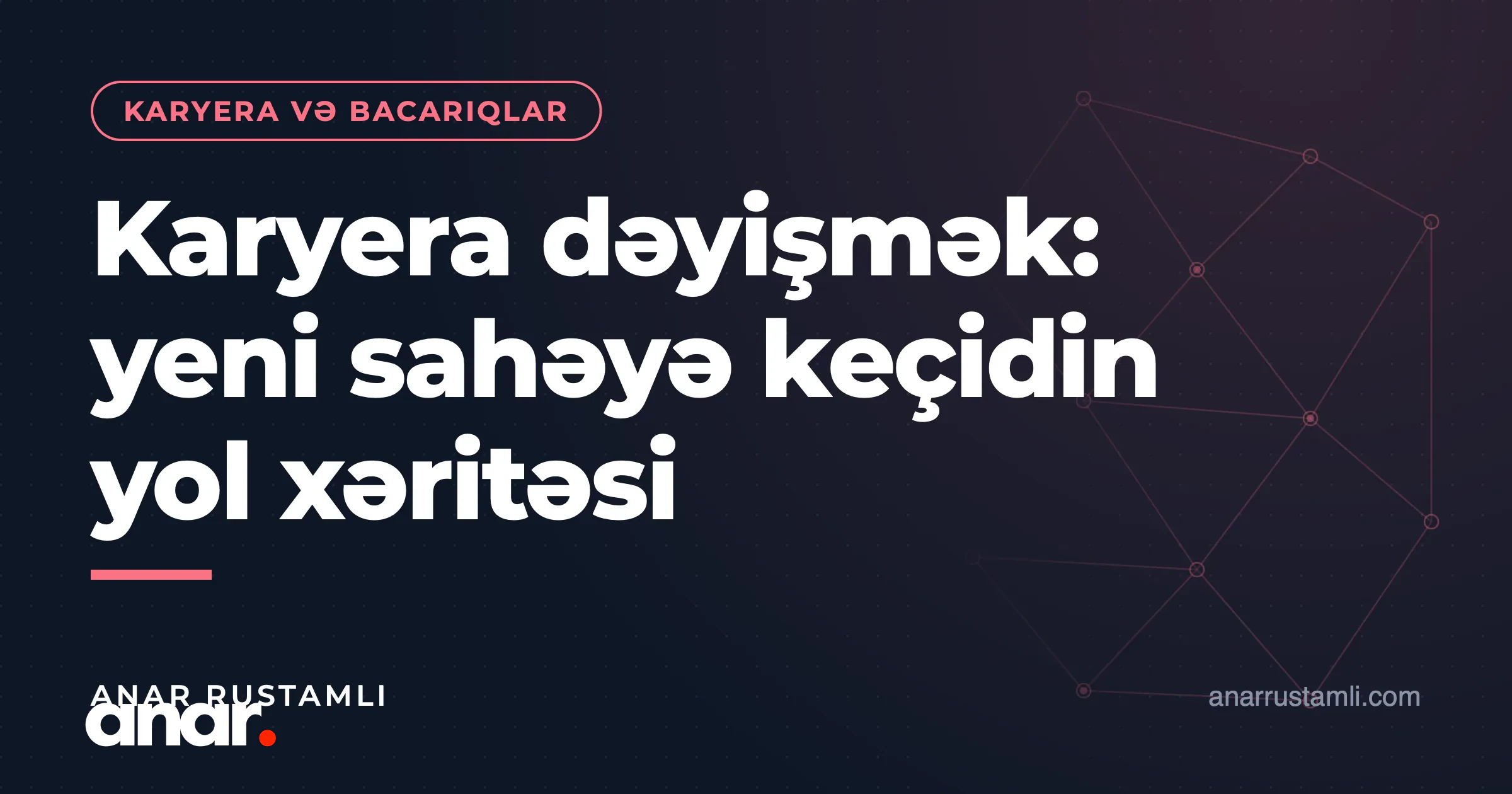 Karyera dəyişmək: yeni sahəyə keçidin yol xəritəsi — Anar Rustamli