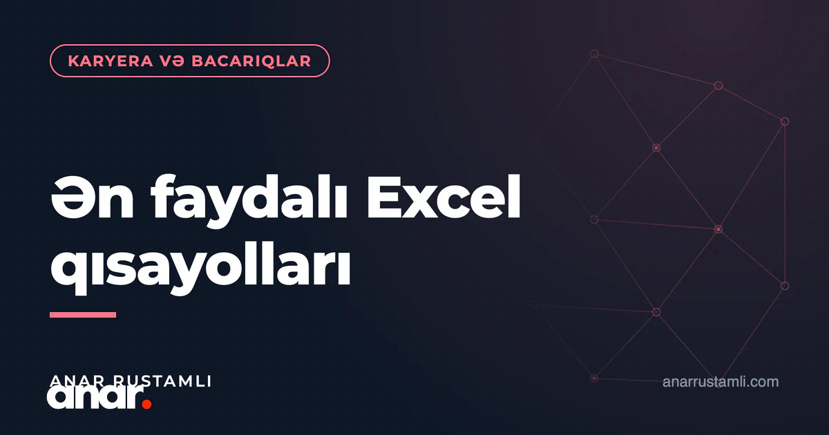 Ən faydalı Excel qısayolları — Anar Rustamli