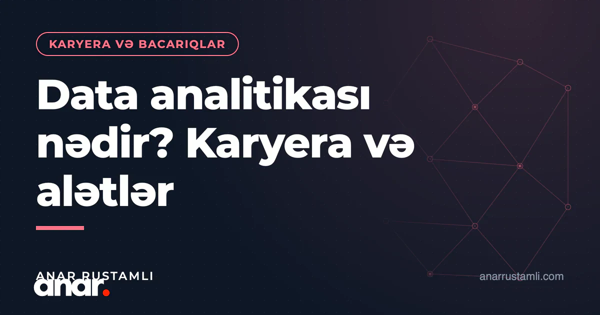 Data analitikası nədir? Karyera və alətlər — Anar Rustamli