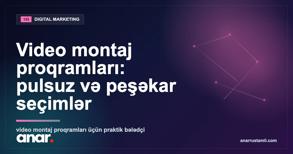 Video montaj proqramları: pulsuz və peşəkar seçimlər — Anar Rustamli