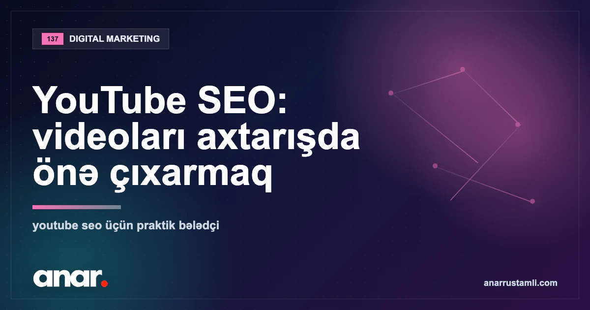 YouTube SEO: videoları axtarışda önə çıxarmaq — Anar Rustamli