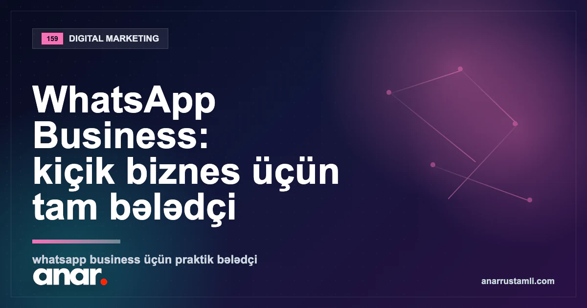 WhatsApp Business: kiçik biznes üçün tam bələdçi — Anar Rustamli