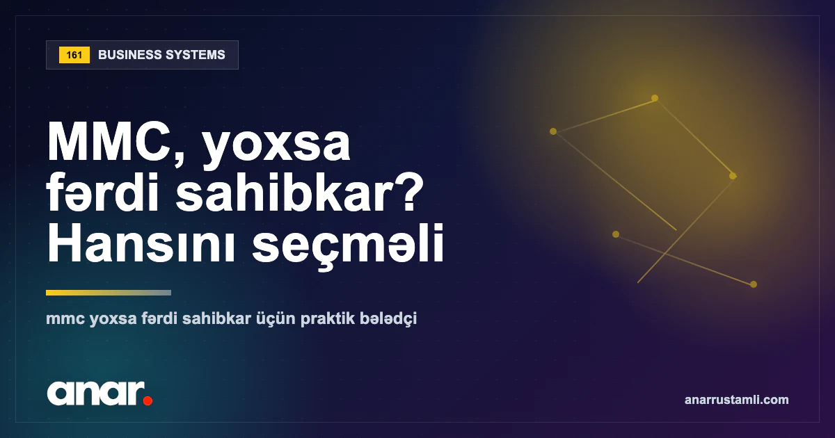 MMC, yoxsa fərdi sahibkar? Hansını seçməli — Anar Rustamli