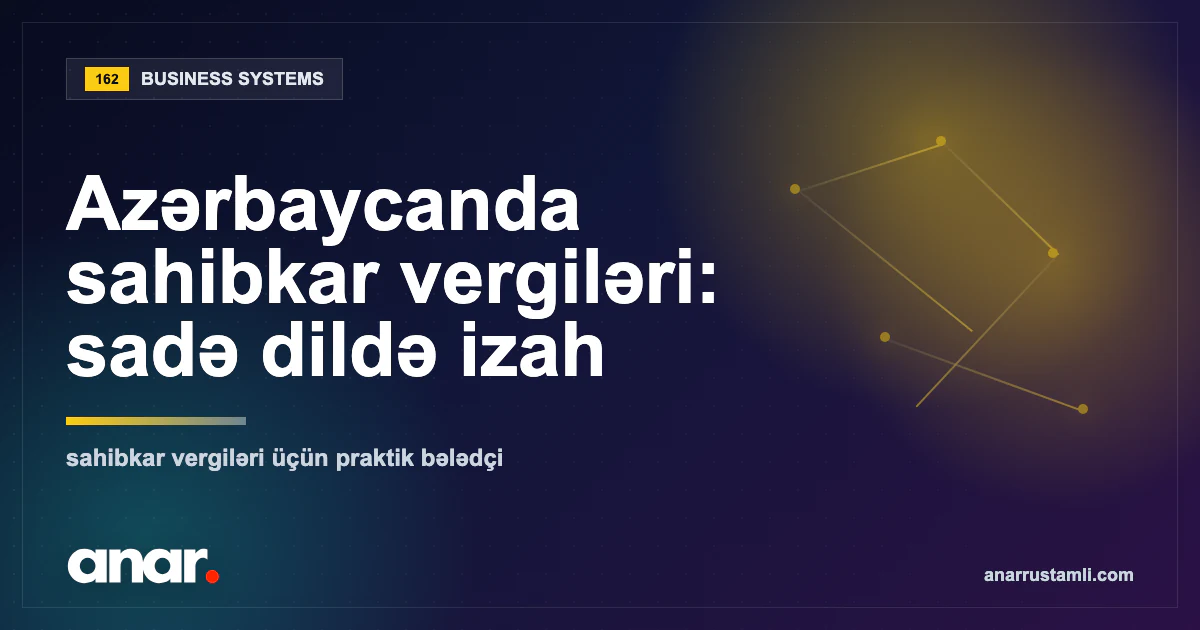 Azərbaycanda sahibkar vergiləri: sadə dildə izah — Anar Rustamli