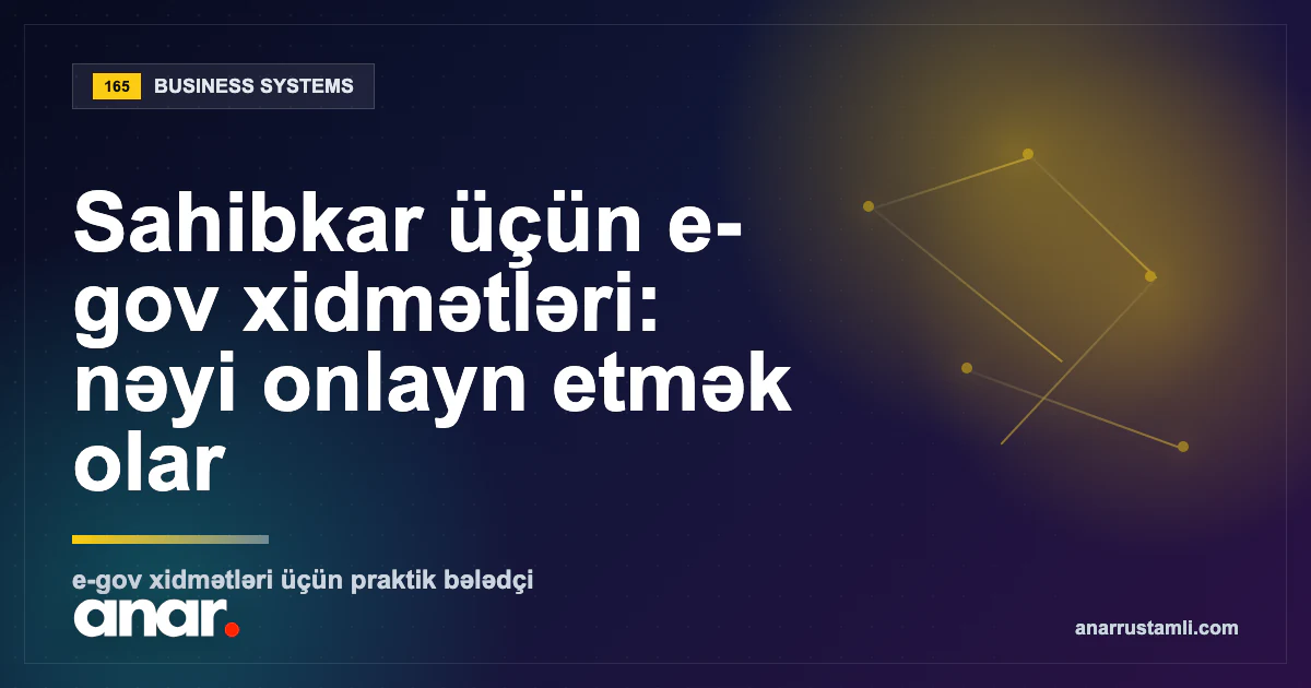 Sahibkar üçün e-gov xidmətləri: nəyi onlayn etmək olar — Anar Rustamli