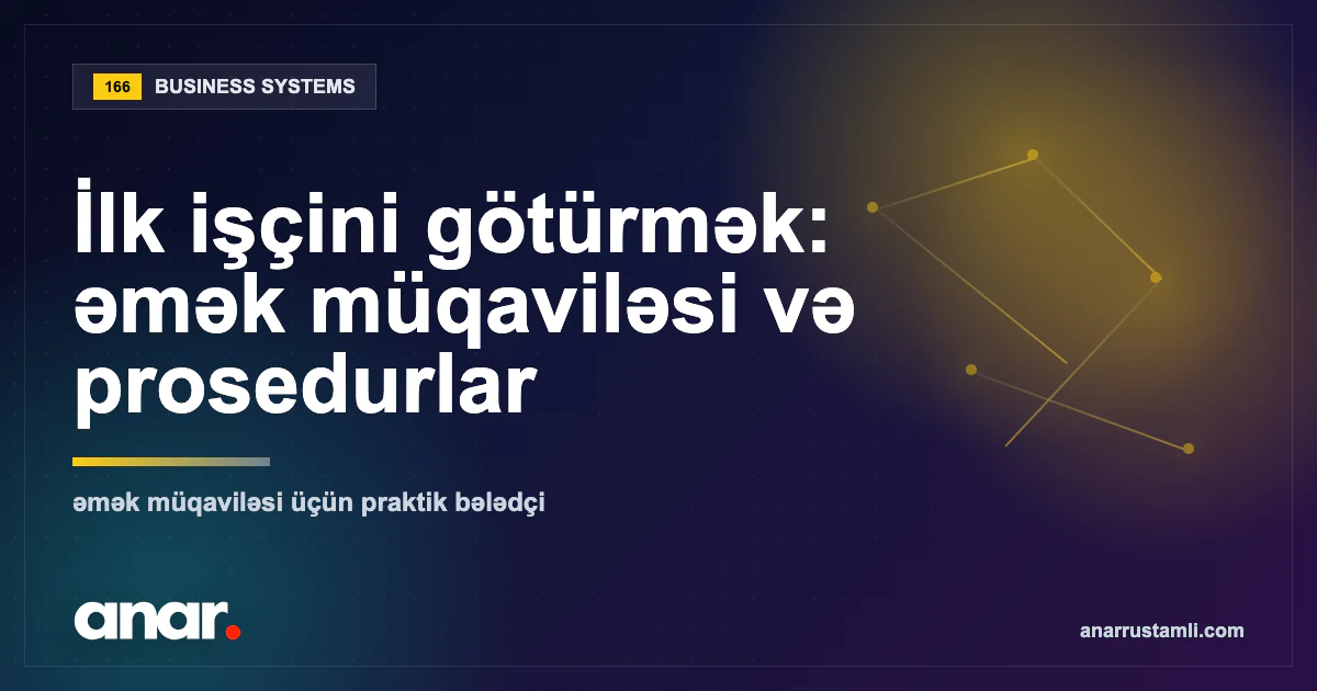 İlk işçini götürmək: əmək müqaviləsi və prosedurlar — Anar Rustamli