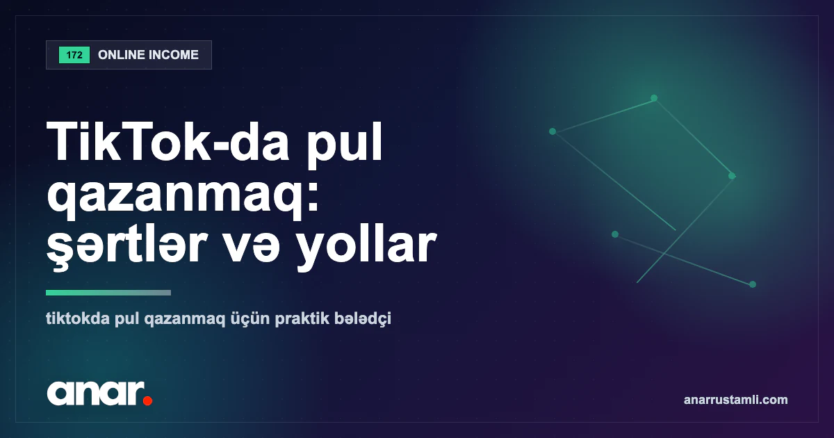 TikTok-da pul qazanmaq: şərtlər və yollar — Anar Rustamli