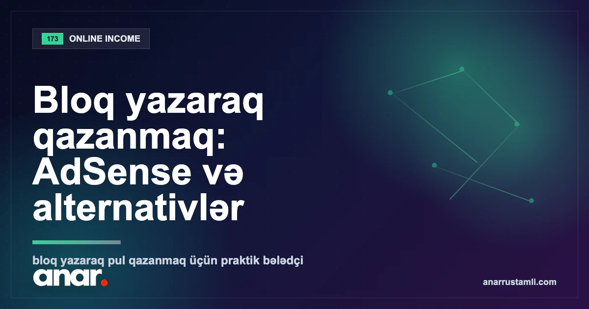 Bloq yazaraq qazanmaq: AdSense və alternativlər — Anar Rustamli