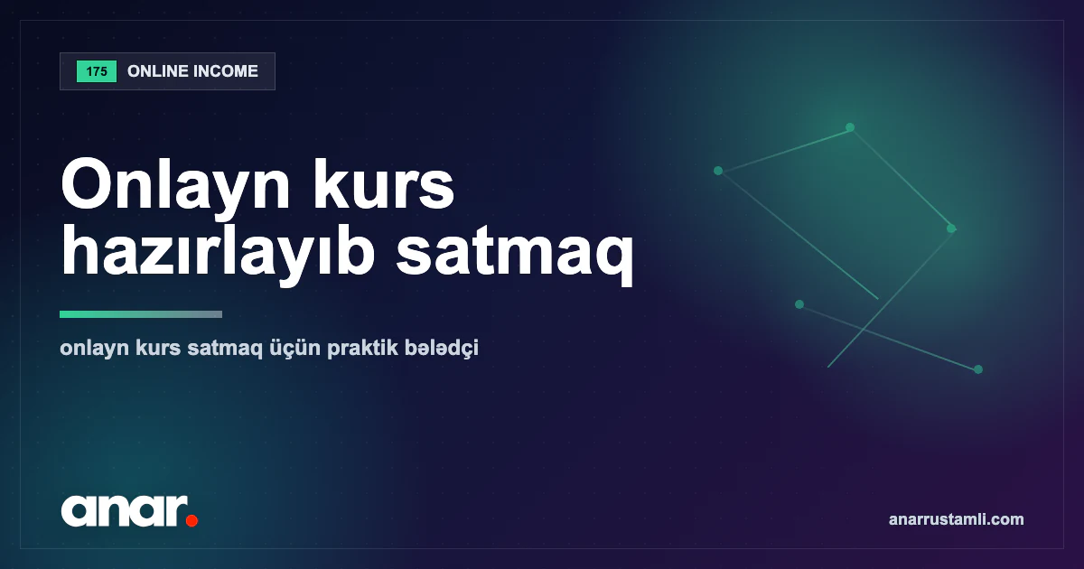 Onlayn kurs hazırlayıb satmaq — Anar Rustamli