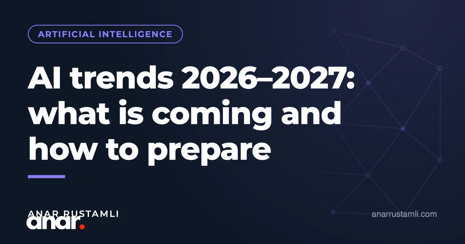 2026–2027 AI trendləri: nə gəlir, nəyə hazırlaşmalı — Anar Rustamli