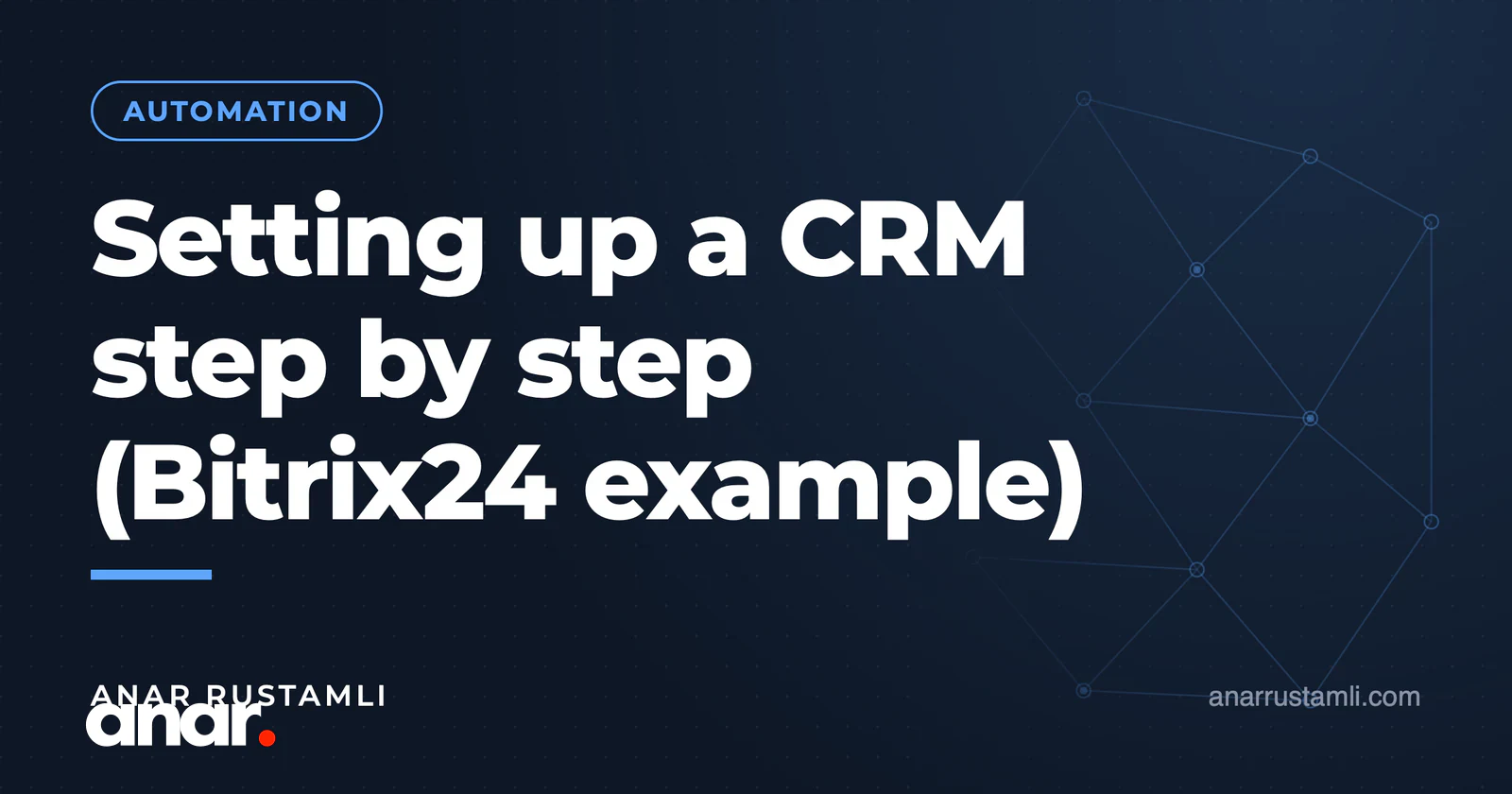 CRM qurulumu addım-addım (Bitrix24 nümunəsi) — Anar Rustamli