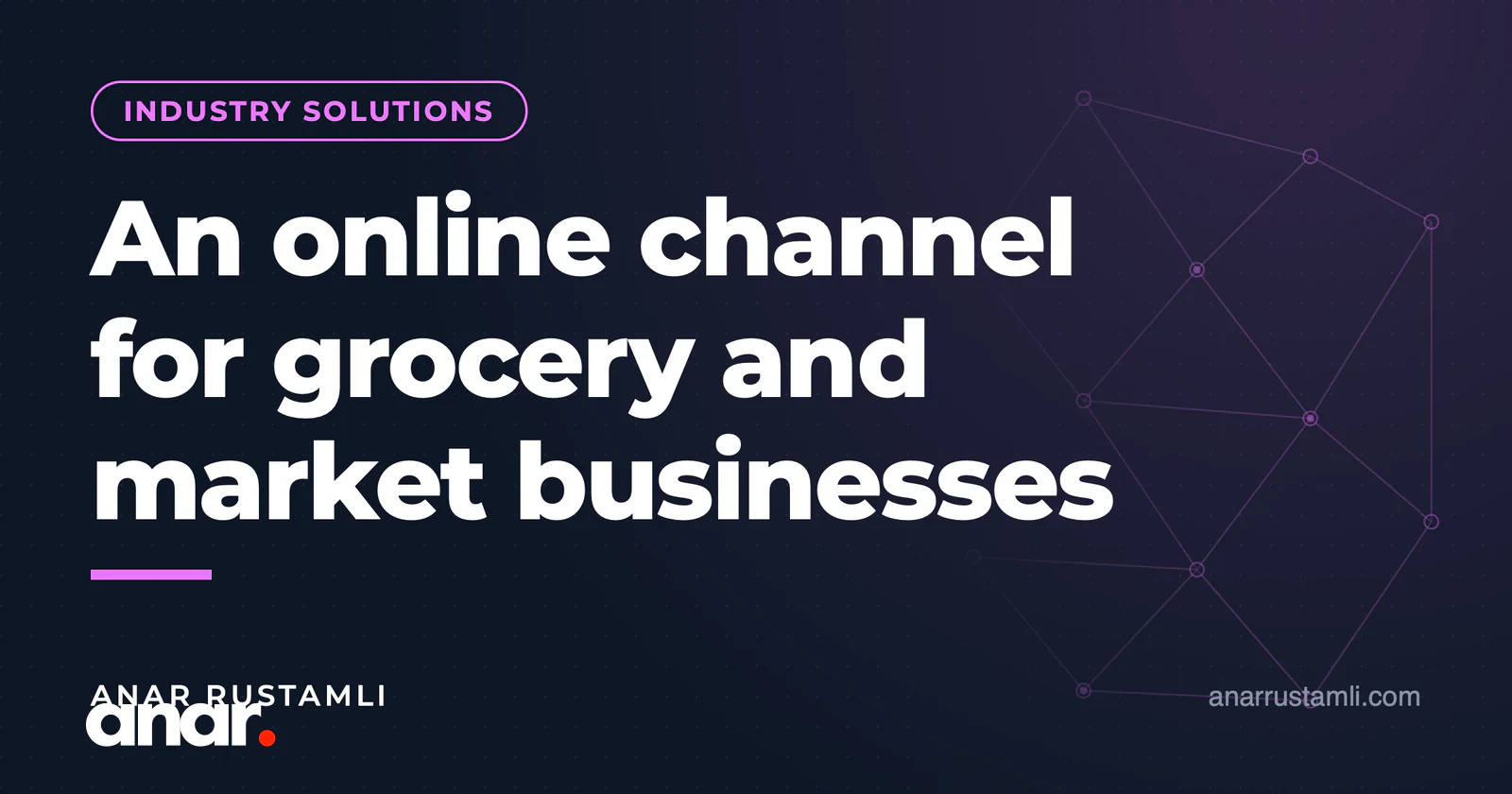 Market və ərzaq biznesi üçün onlayn kanal — Anar Rustamli