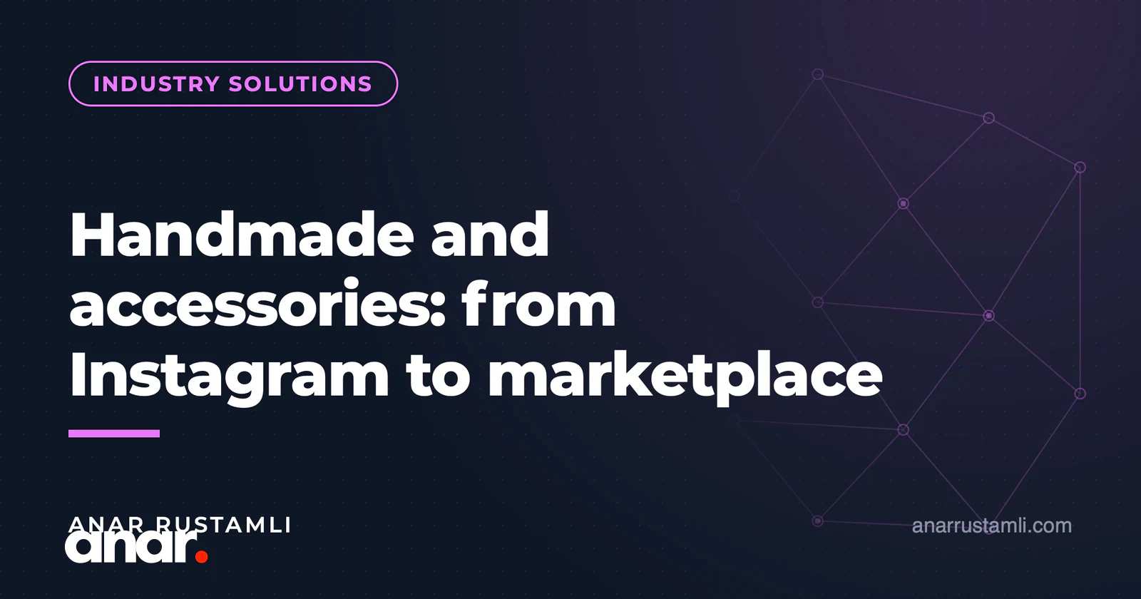 Aksesuar və əl işi biznesi: Instagram-dan marketpleysə — Anar Rustamli