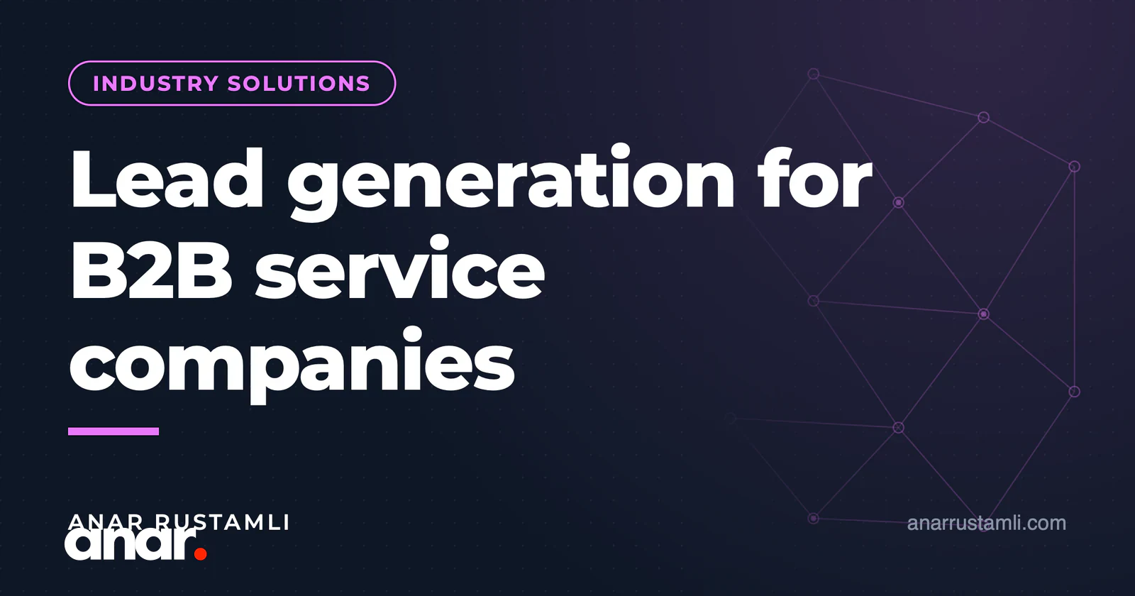 B2B xidmət şirkətləri üçün lead generation — Anar Rustamli