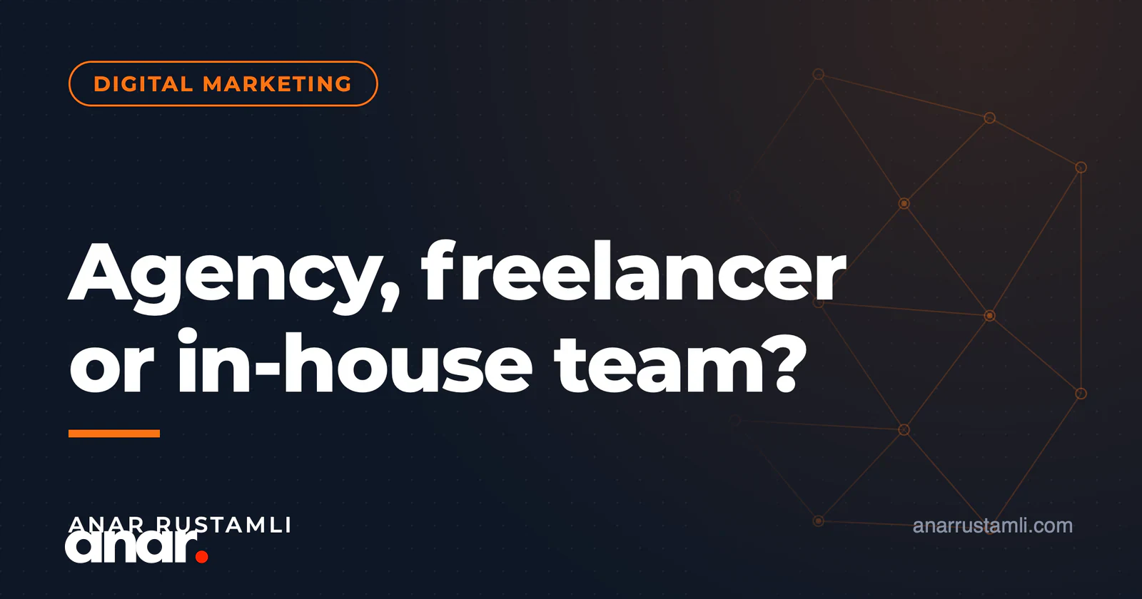 Agentlik, freelancer, yoxsa daxili komanda? — Anar Rustamli