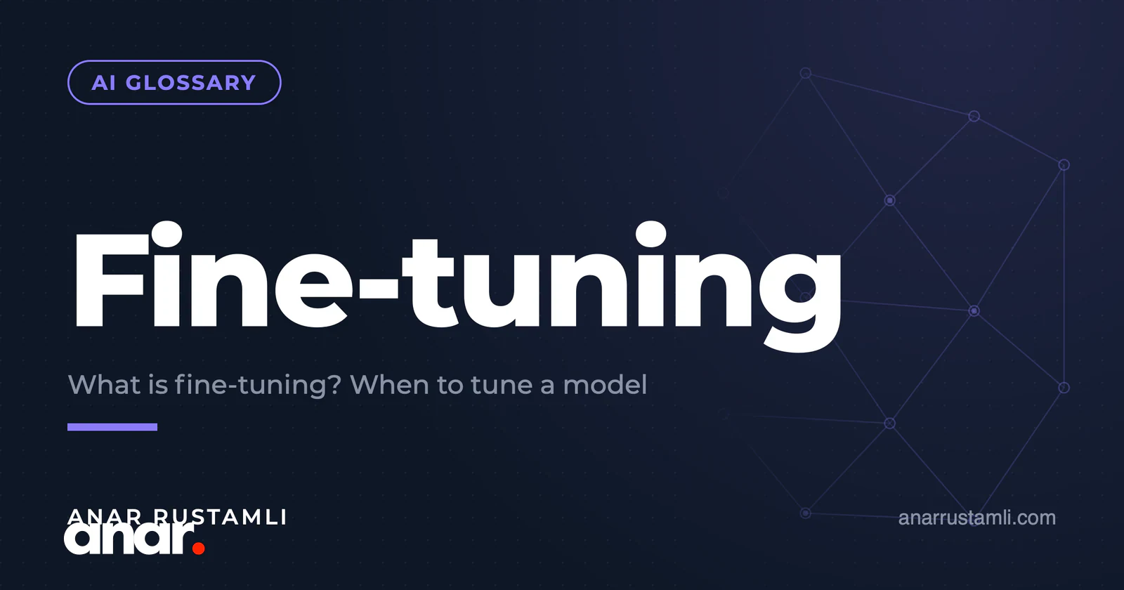 Fine-tuning nədir? Modeli nə vaxt "kökləməli" — Anar Rustamli