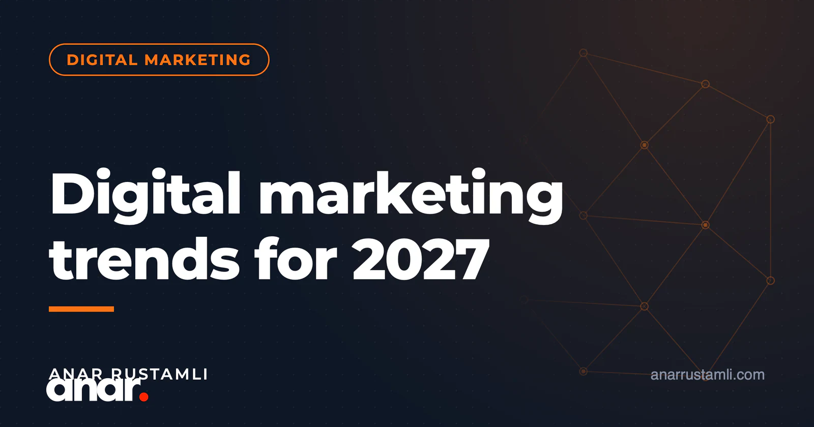 2027 rəqəmsal marketinq trendləri — Anar Rustamli