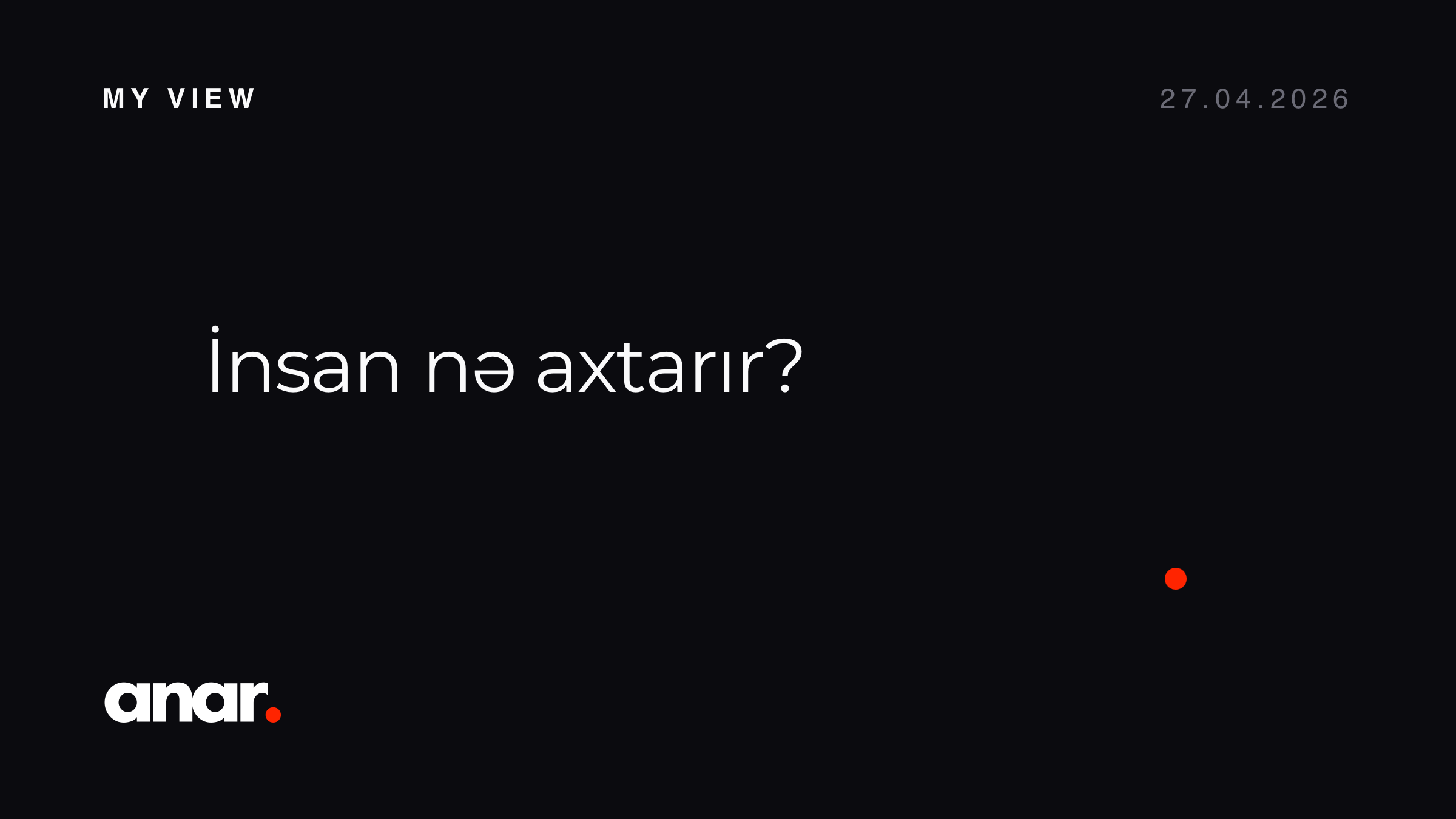 İnsan nə axtarır?